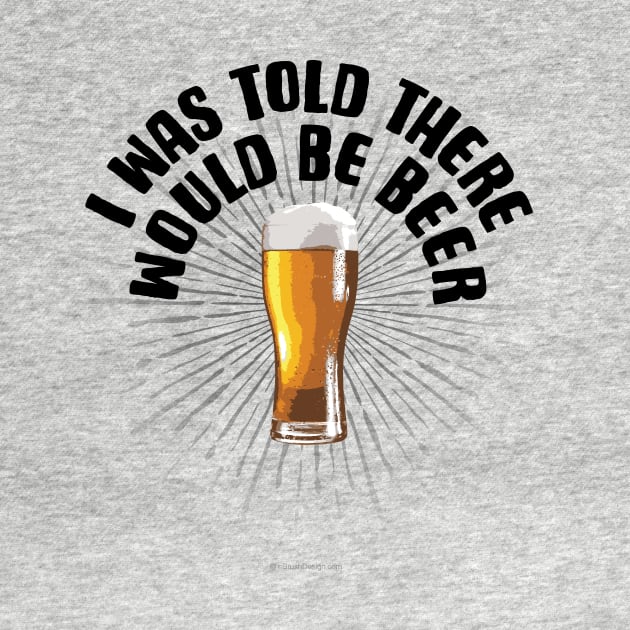 I Was Told There Would Be Beer - funny beer drinker by eBrushDesign